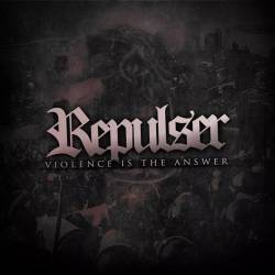 Repulser : Violence Is the Answer